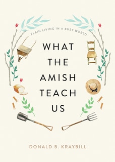 What the Amish Teach Us: Plain Living in a Busy World