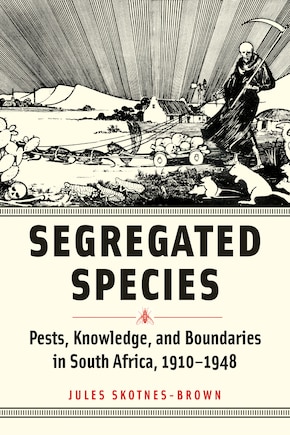 Segregated Species: Pests, Knowledge, and Boundaries in South Africa, 1910-1948