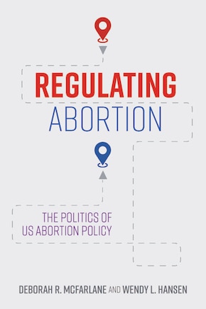 Regulating Abortion: The Politics of US Abortion Policy