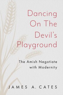 Dancing on the Devil's Playground: The Amish Negotiate with Modernity