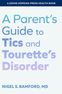 Front cover_A Parent's Guide to Tics and Tourette's Disorder