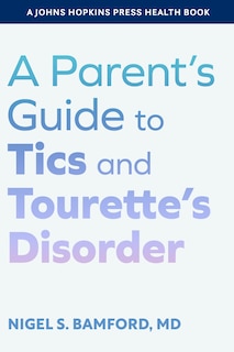 Front cover_A Parent's Guide to Tics and Tourette's Disorder