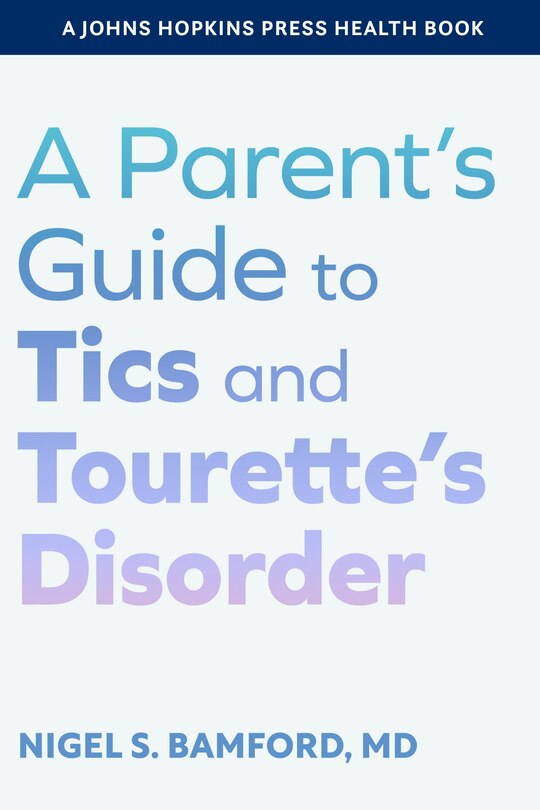 Front cover_A Parent's Guide to Tics and Tourette's Disorder