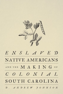Couverture_Enslaved Native Americans and the Making of Colonial South Carolina