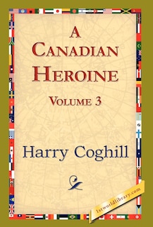 Front cover_A Canadian Heroine, Volume 3