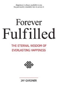 Front cover_Forever Fulfilled; The Eternal Wisdom Of Everlasting Happiness