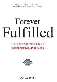 Front cover_Forever Fulfilled; The Eternal Wisdom Of Everlasting Happiness