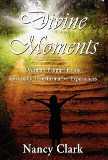 Couverture_Divine Moments; Ordinary People Having Spiritually Transformative Experiences