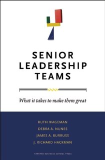 Senior Leadership Teams: What It Takes to Make Them Great