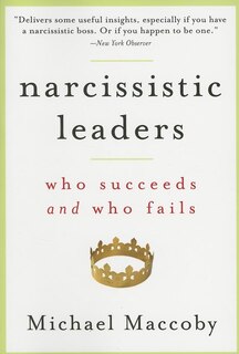Narcissistic Leaders: Who Succeeds and Who Fails