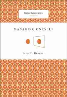 Managing Oneself by Peter F. Drucker