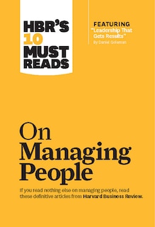Front cover_HBR's 10 Must Reads on Managing People (with featured article Leadership That Gets Results, by Daniel Goleman)