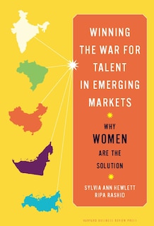 Winning the War for Talent in Emerging Markets: Why Women Are the Solution