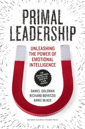 Primal Leadership, With a New Preface by the Authors: Unleashing the Power of Emotional Intelligence