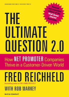 The Ultimate Question 2.0 (Revised and Expanded Edition): How Net Promoter Companies Thrive in a Customer-Driven World