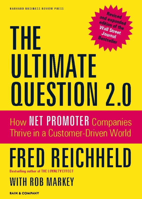 The Ultimate Question 2.0 (Revised and Expanded Edition): How Net Promoter Companies Thrive in a Customer-Driven World