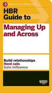 Couverture_HBR Guide to Managing Up and Across (HBR Guide Series)