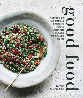 Good Food: Inspired By My Middle Eastern Roots And The Places I've Called Home