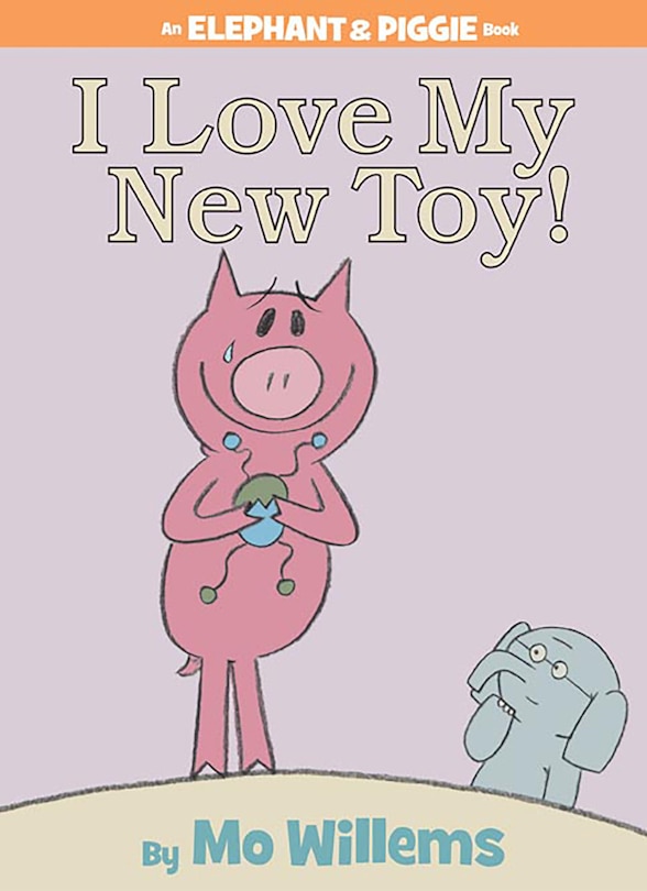 Front cover_I Love My New Toy!-An Elephant and Piggie Book