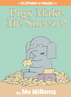 Front cover_Pigs Make Me Sneeze!-An Elephant and Piggie Book