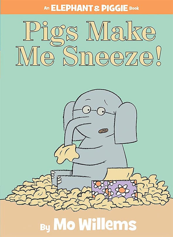 Front cover_Pigs Make Me Sneeze!-An Elephant and Piggie Book