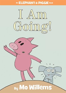 Front cover_I Am Going!-An Elephant and Piggie Book