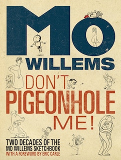 Front cover_Don't Pigeonhole Me!-Two Decades of the Mo Willems Sketchbook
