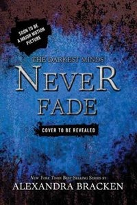 Darkest Minds, The Never Fade (The Darkest Minds, Book 2)