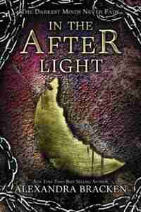 In The Afterlight (a Darkest Minds Novel, Book 3): A Darkest Minds Novel by Alexandra Bracken