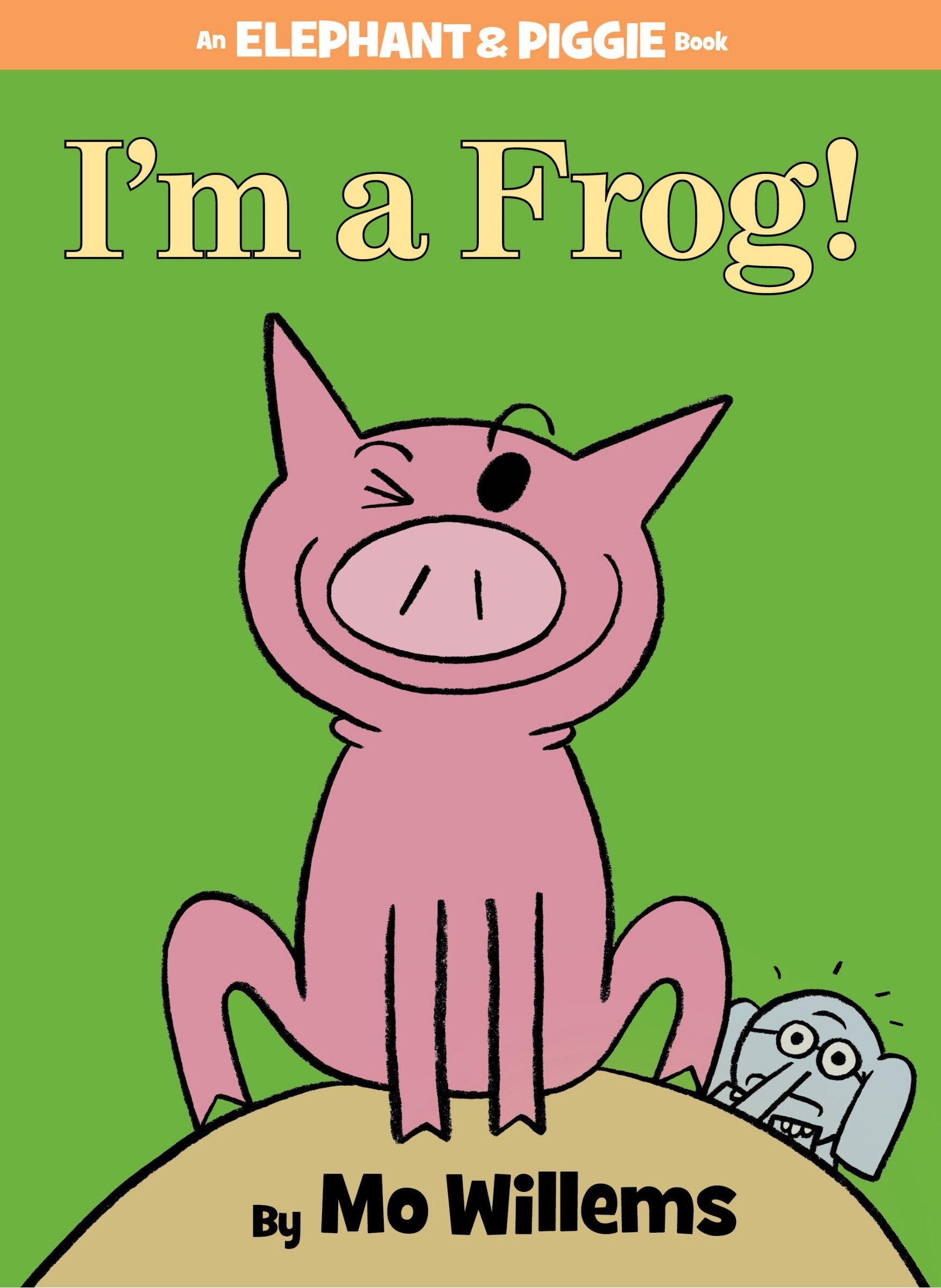 I'm A Frog!-an Elephant And Piggie Book Book By Mo Willems, ('tc