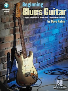 Beginning Blues Guitar: A Guide To The Essential Chords, Licks, Techniques & Concepts
