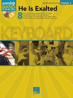 He Is Exalted - Keyboard Edition: Worship Band Play-Along Volume 4