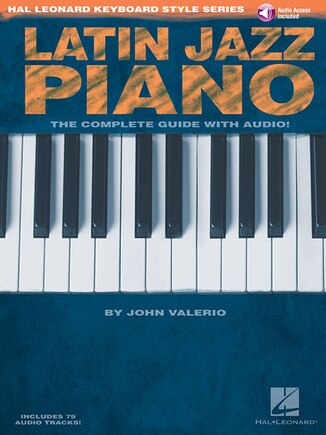 Latin Jazz Piano - The Complete Guide with Online Audio!: Hal Leonard Keyboard Style Series