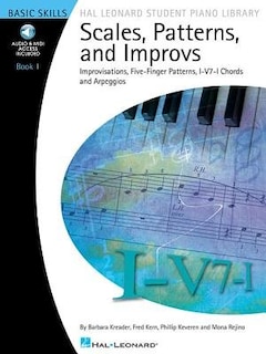 Scales, Patterns And Improvs - Book 1: Improvisations, Five-Finger Patterns, I-V7-I Chords and Arpeggios