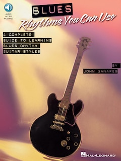Blues Rhythms You Can Use: A Complete Guide to Learning Blues Rhythm Guitar Styles