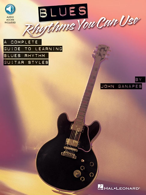 Blues Rhythms You Can Use: A Complete Guide to Learning Blues Rhythm Guitar Styles
