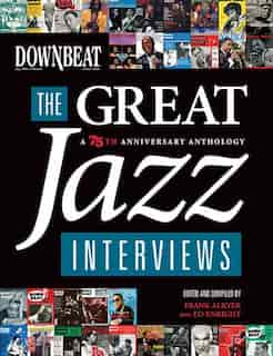 DownBeat - The Great Jazz Interviews: A 75th Anniversary Anthology by Frank Alkyer