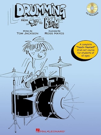 Drumming from Top to Bottom: A Complete Teach-Yourself Drum Set Course for Students of All Ages