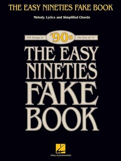 The Easy Nineties Fake Book: Melody, Lyrics & Simplified Chords For 100 Songs In The Key Of C