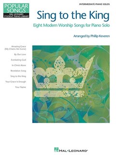 Front cover_Sing to the King - Eight Modern Worship Songs for Piano Solo