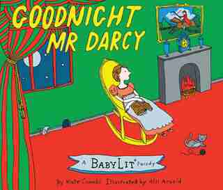 Goodnight Mr. Darcy: A Babylit(tm) Parody Picture Book by Kate Coombs