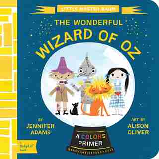 The Wonderful Wizard Of Oz: A Babylit(tm) Colors Primer by Jennifer Adams