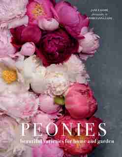 Peonies: Beautiful Varieties For Home & Garden de Jane Eastoe