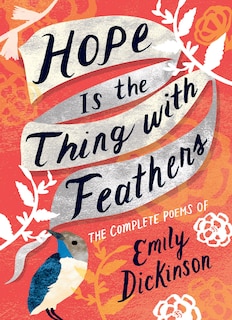 Hope Is The Thing With Feathers: The Complete Poems Of Emily Dickinson