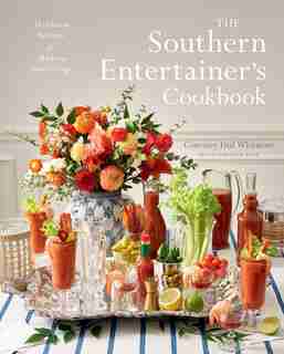 The Southern Entertainer's Cookbook: Heirloom Recipes For Modern Gatherings by Courtney Whitmore