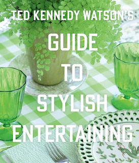 Front cover_Ted Kennedy Watson's Guide to Stylish Entertaining