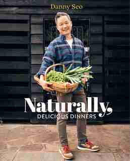 Naturally, Delicious Dinners: 100 Easy And Healthy Ideas For Dinner by Danny Seo