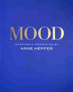 MOOD: Interiors & Inspiration by Anne Hepfer