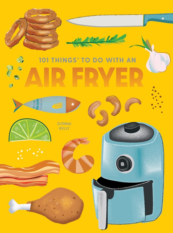 Front cover_101 Things to Do With an Air Fryer, new edition