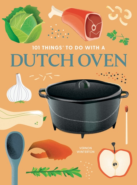 101 Things to Do With a Dutch Oven